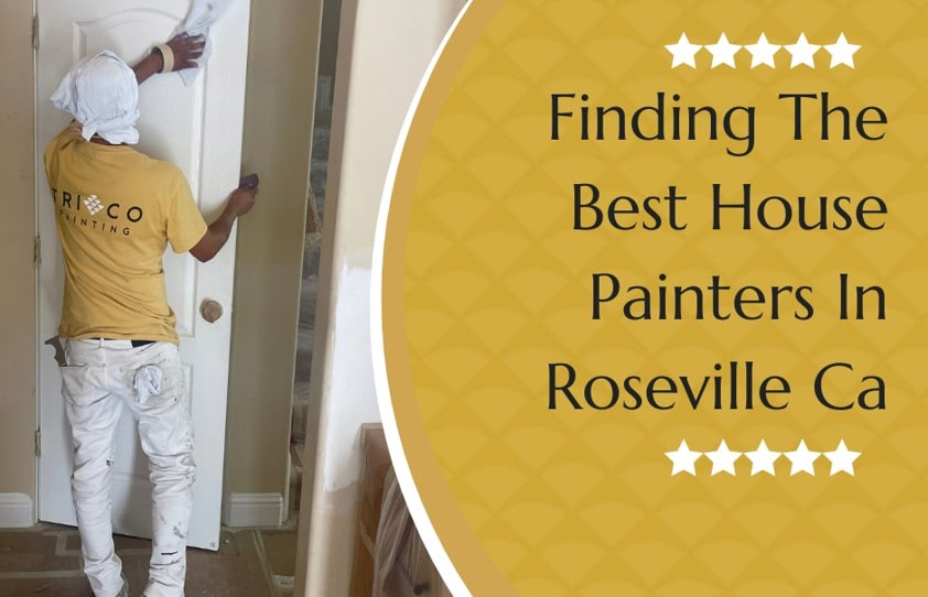 The Ultimate Guide To Finding The Best House Painters In Roseville, CA 